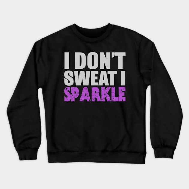 I Don't Sweat Crewneck Sweatshirt by Hudkins